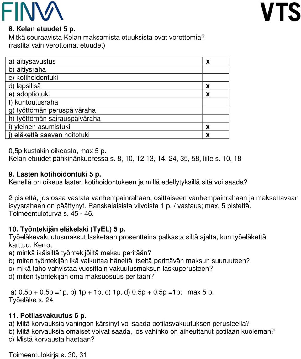 asumistuki j) eläkettä saavan hoitotuki 0,5p kustakin oikeasta, ma 5 p. Kelan etuudet pähkinänkuoressa s. 8, 10, 12,13, 14, 24, 35, 58, liite s. 10, 18 9. Lasten kotihoidontuki 5 p.