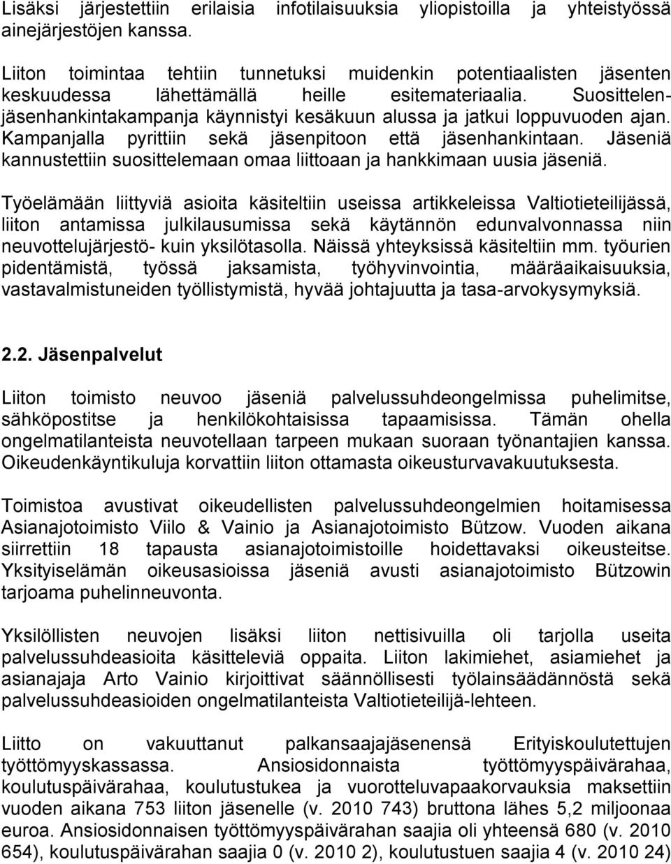 Suosittelenjäsenhankintakampanja käynnistyi kesäkuun alussa ja jatkui loppuvuoden ajan. Kampanjalla pyrittiin sekä jäsenpitoon että jäsenhankintaan.