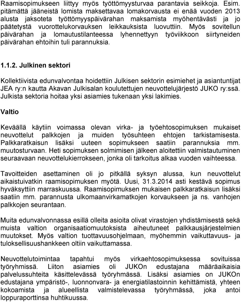 Myös sovitellun päivärahan ja lomautustilanteessa lyhennettyyn työviikkoon siirtyneiden päivärahan ehtoihin tuli parannuksia. 1.1.2.