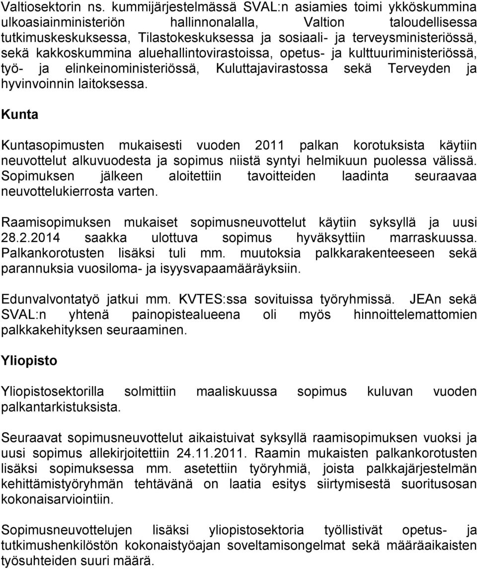 sekä kakkoskummina aluehallintovirastoissa, opetus- ja kulttuuriministeriössä, työ- ja elinkeinoministeriössä, Kuluttajavirastossa sekä Terveyden ja hyvinvoinnin laitoksessa.