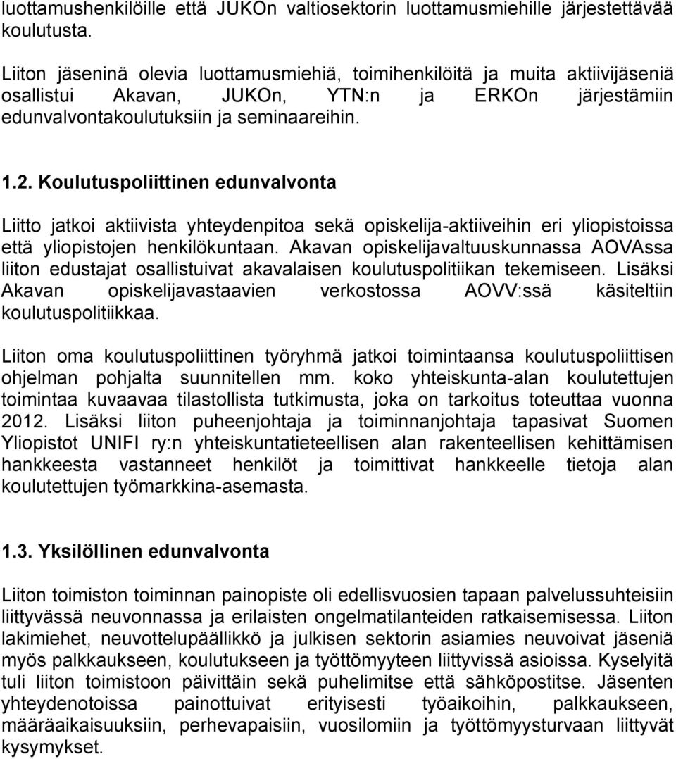 Koulutuspoliittinen edunvalvonta Liitto jatkoi aktiivista yhteydenpitoa sekä opiskelija-aktiiveihin eri yliopistoissa että yliopistojen henkilökuntaan.