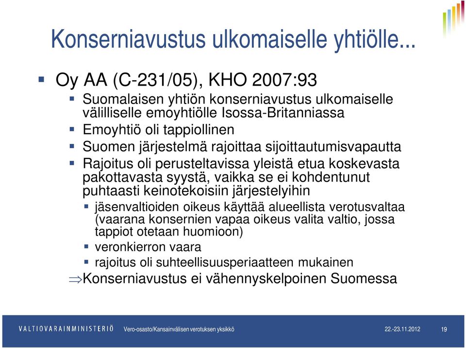 rajoittaa sijoittautumisvapautta Rajoitus oli perusteltavissa yleistä etua koskevasta pakottavasta syystä, vaikka se ei kohdentunut puhtaasti keinotekoisiin järjestelyihin