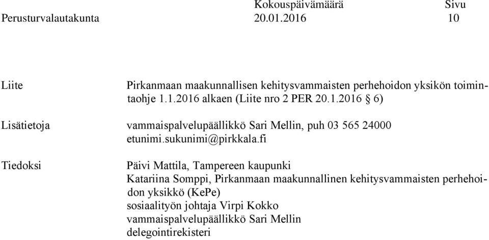1.2016 6) Lisätietoja vammaispalvelupäällikkö Sari Mellin, puh 03 565 24000 etunimi.sukunimi@pirkkala.