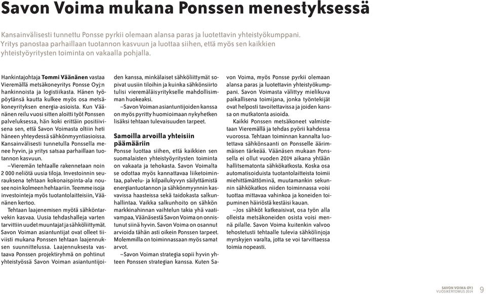 Hankintajohtaja Tommi Väänänen vastaa Vieremällä metsäkoneyritys Ponsse Oyj:n hankinnoista ja logistiikasta. Hänen työpöytänsä kautta kulkee myös osa metsäkoneyrityksen energia-asioista.