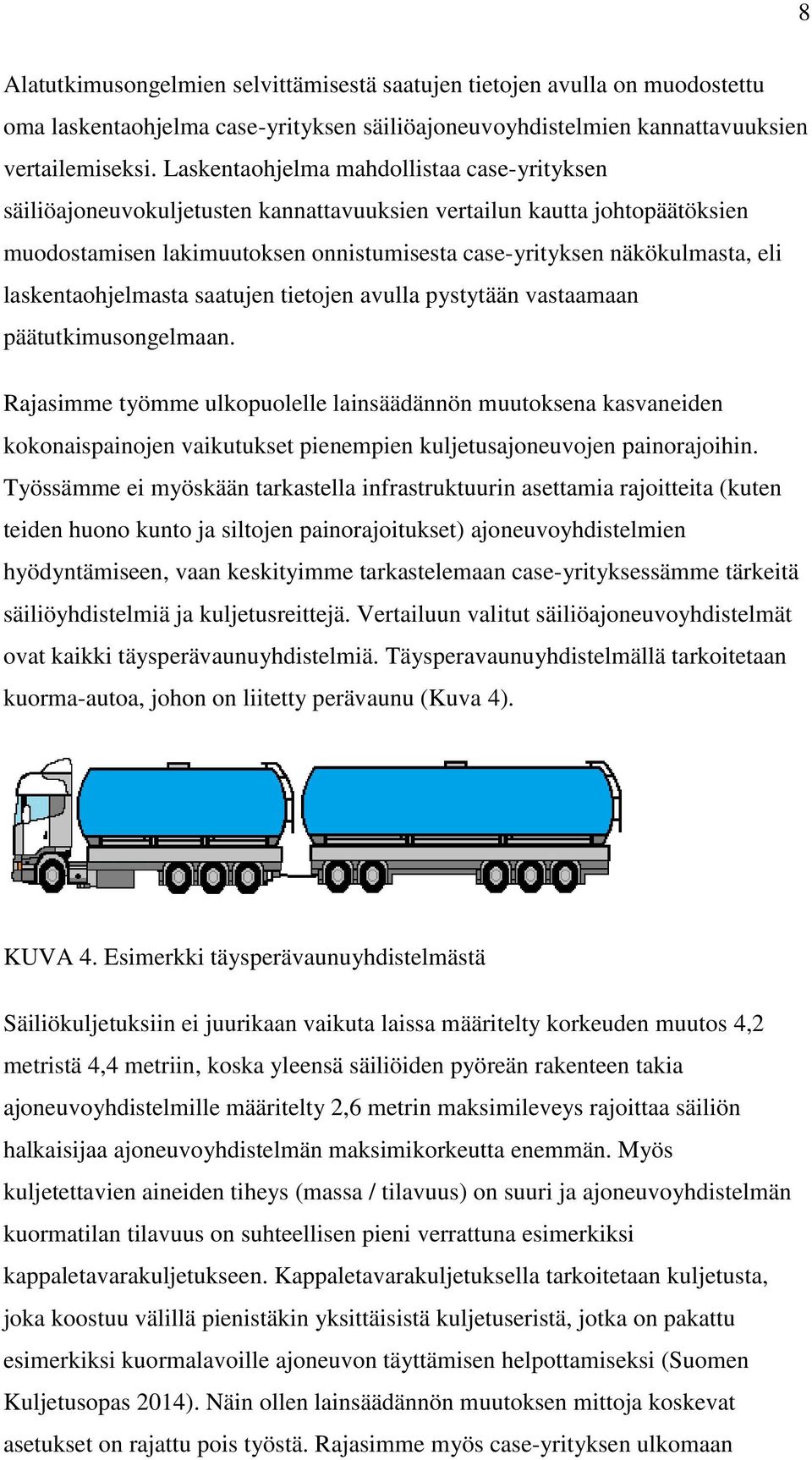 laskentaohjelmasta saatujen tietojen avulla pystytään vastaamaan päätutkimusongelmaan.