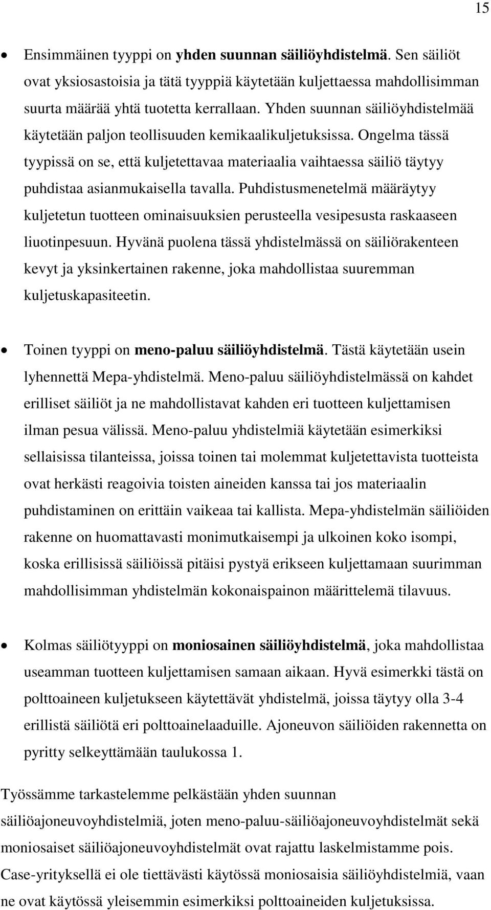 Ongelma tässä tyypissä on se, että kuljetettavaa materiaalia vaihtaessa säiliö täytyy puhdistaa asianmukaisella tavalla.