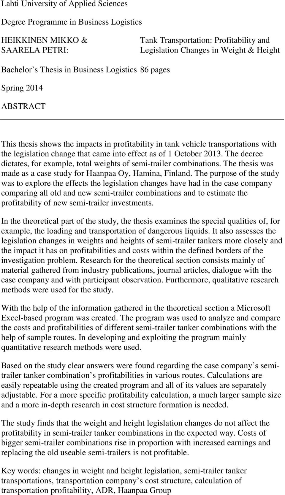 October 2013. The decree dictates, for example, total weights of semi-trailer combinations. The thesis was made as a case study for Haanpaa Oy, Hamina, Finland.