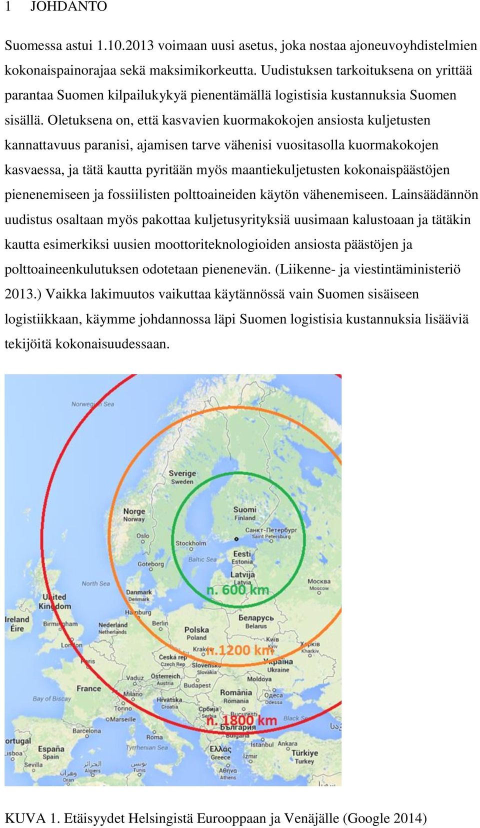 Oletuksena on, että kasvavien kuormakokojen ansiosta kuljetusten kannattavuus paranisi, ajamisen tarve vähenisi vuositasolla kuormakokojen kasvaessa, ja tätä kautta pyritään myös maantiekuljetusten