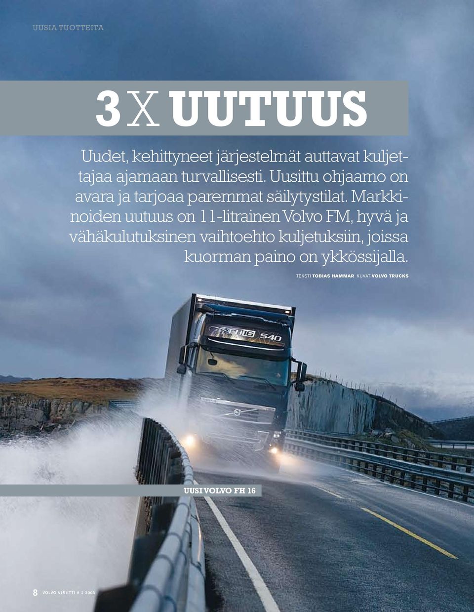 Markkinoiden uutuus on 11-litrainen Volvo FM, hyvä ja vähäkulutuksinen vaihtoehto kuljetuksiin,