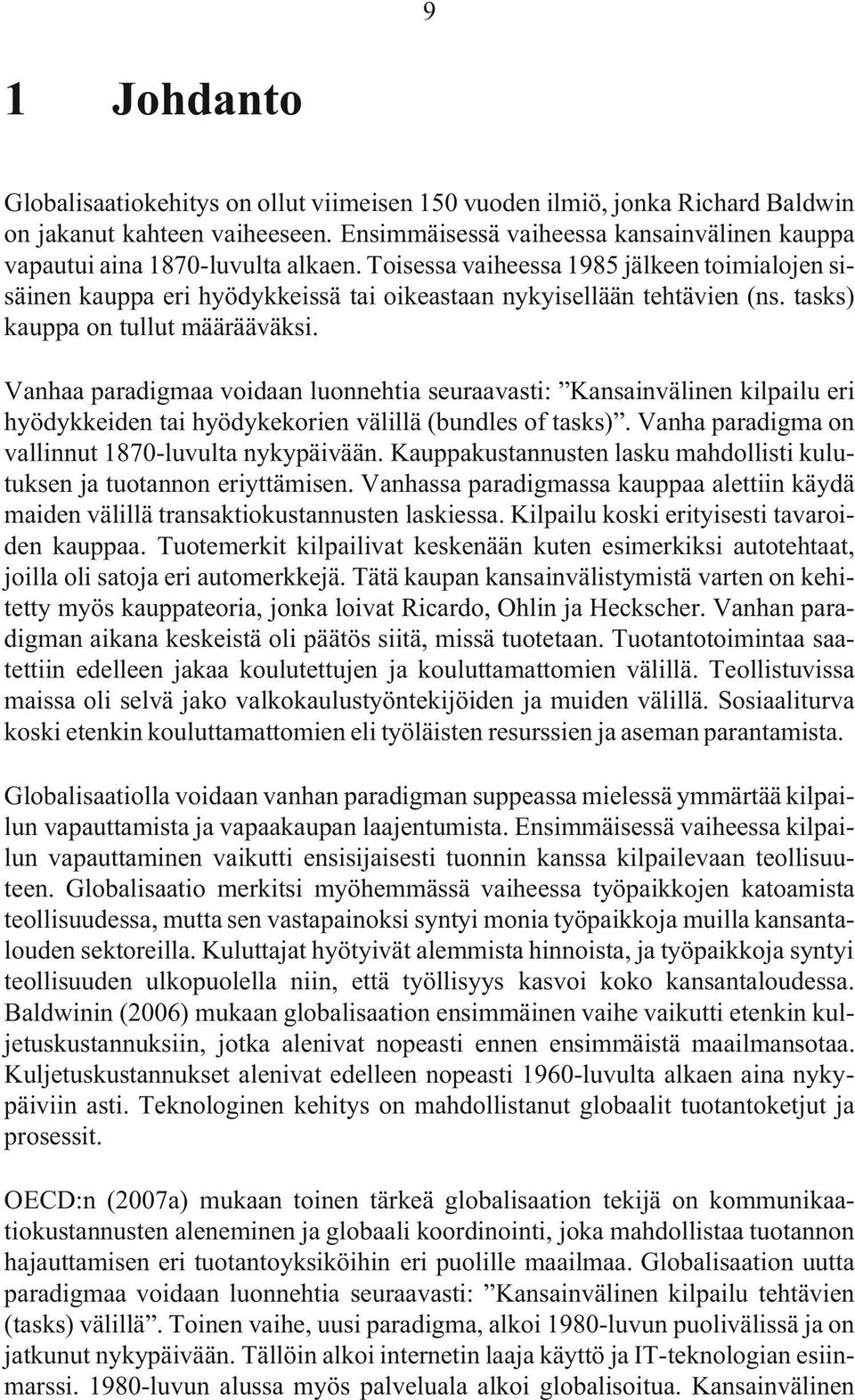 tasks) kauppa on tullut määrääväksi. Vanhaa paradigmaa voidaan luonnehtia seuraavasti: Kansainvälinen kilpailu eri hyödykkeiden tai hyödykekorien välillä (bundles of tasks).