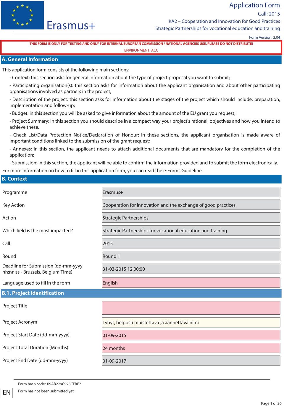 Participating organisation(s): this section asks for information about the applicant organisation and about other participating organisations involved as partners in the project; - Description of the