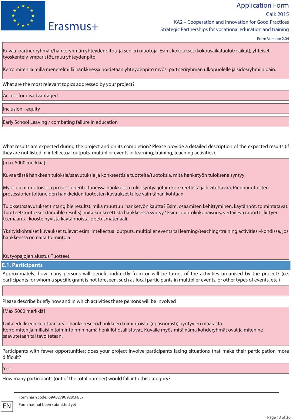 Access for disadvantaged Inclusion - equity Early School Leaving / combating failure in education What results are expected during the project and on its completion?