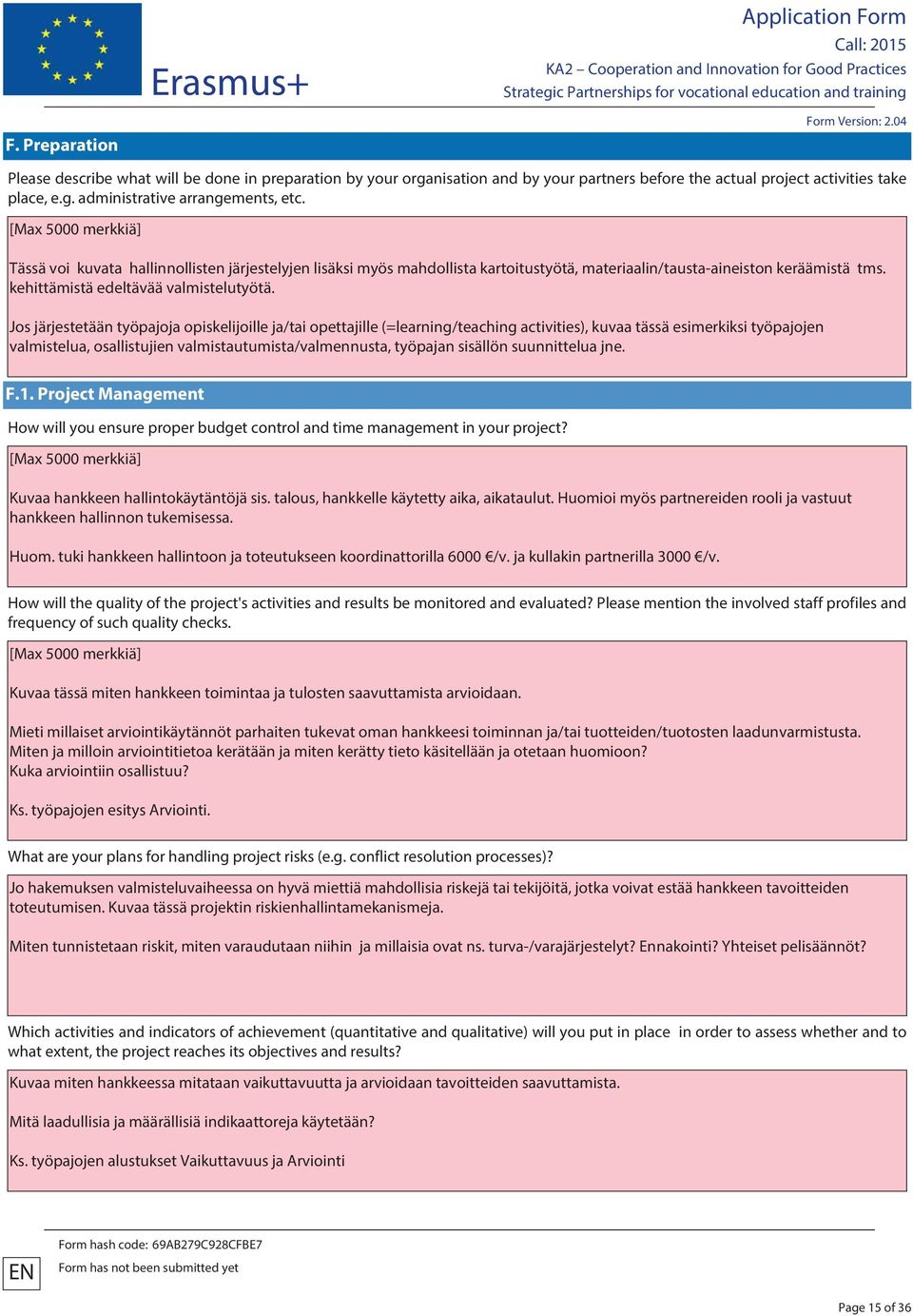 Jos järjestetään työpajoja opiskelijoille ja/tai opettajille (=learning/teaching activities), kuvaa tässä esimerkiksi työpajojen valmistelua, osallistujien valmistautumista/valmennusta, työpajan