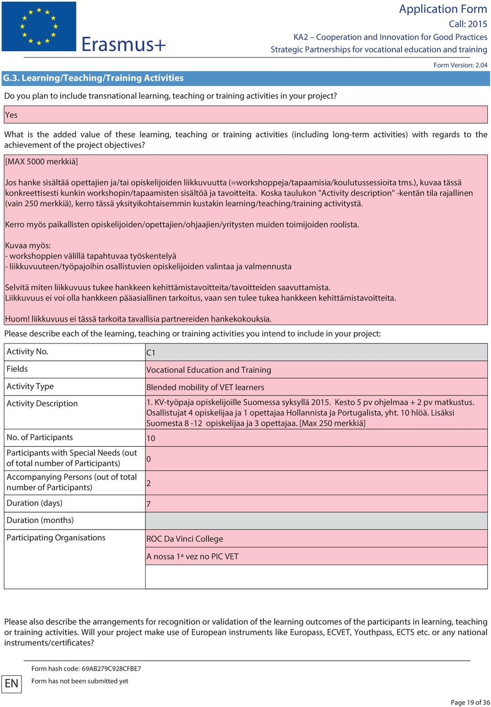 [MAX 5000 merkkiä] Jos hanke sisältää opettajien ja/tai opiskelijoiden liikkuvuutta (=workshoppeja/tapaamisia/koulutussessioita tms.