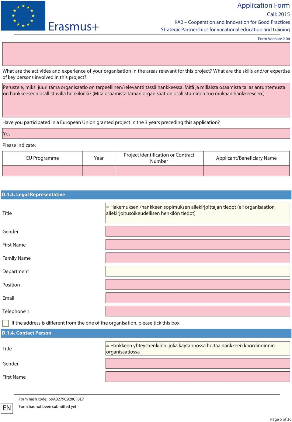 (Mitä osaamista tämän organisaation osallistuminen tuo mukaan hankkeeseen.) Have you participated in a European Union granted project in the 3 years preceding this application?