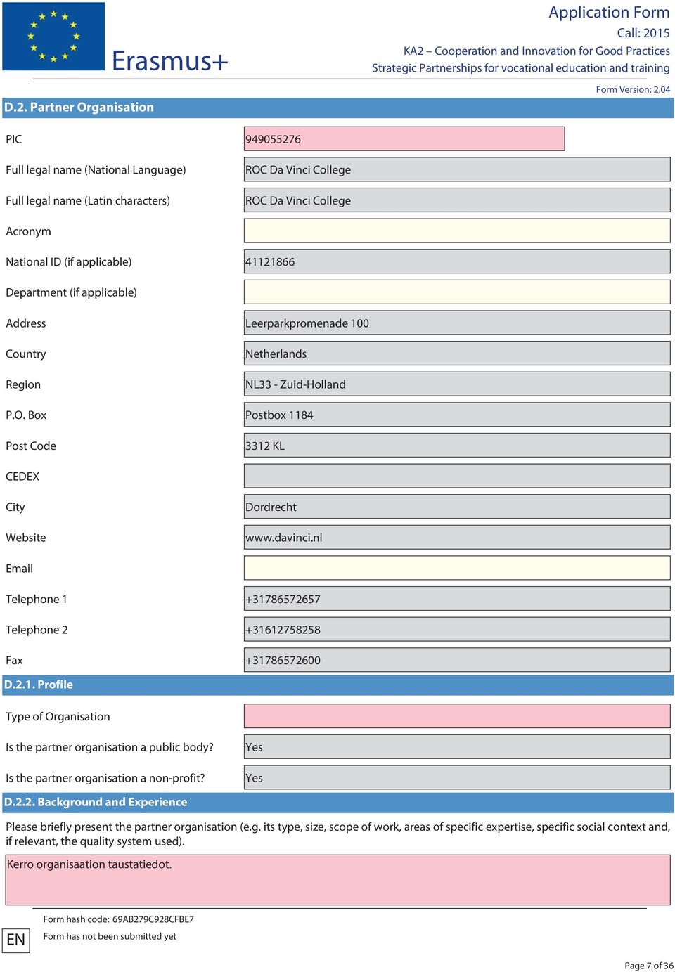 nl Email Telephone 1 +31786572657 Telephone 2 +31612758258 Fax +31786572600 D.2.1. Profile Type of Organisation Is the partner organisation a public body? Is the partner organisation a non-profit?