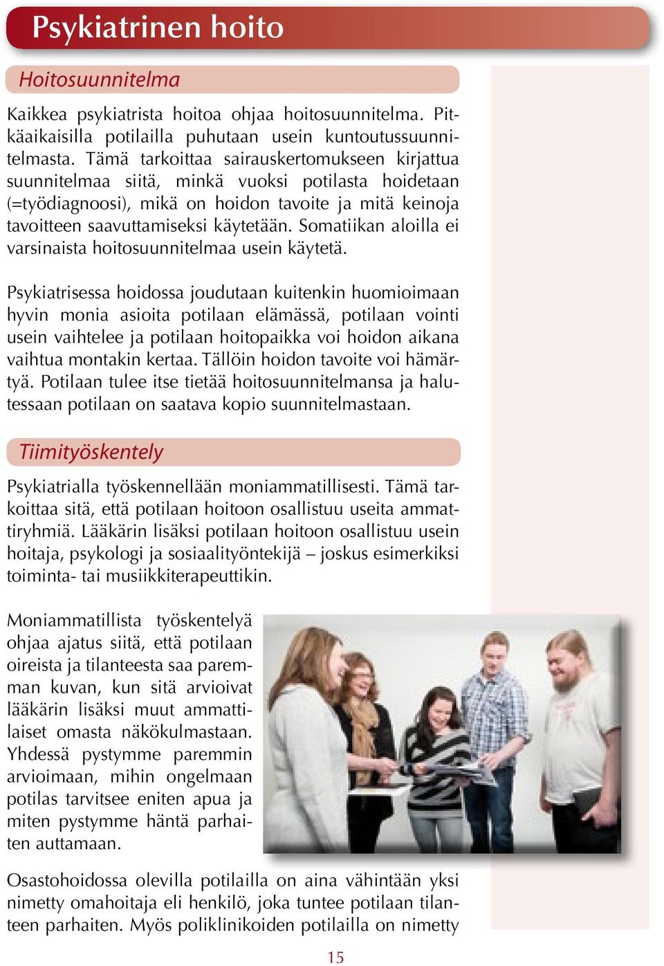 Somatiikan aloilla ei varsinaista hoitosuunnitelmaa usein käytetä.