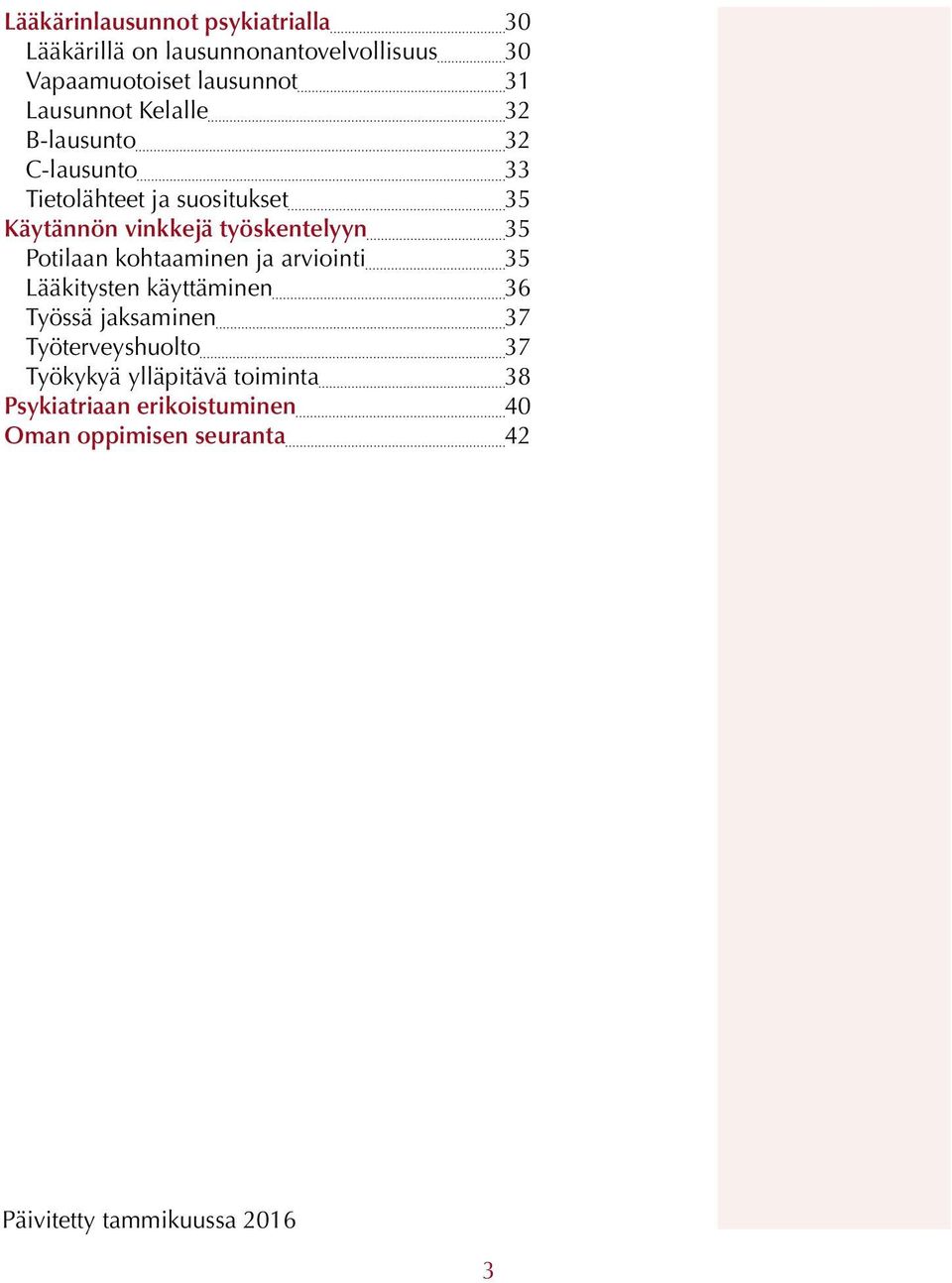 työskentelyyn 35 Potilaan kohtaaminen ja arviointi 35 Lääkitysten käyttäminen 36 Työssä jaksaminen 37