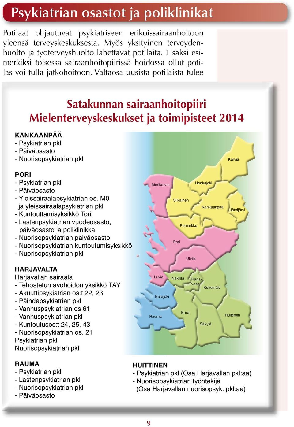 Valtaosa uusista potilaista tulee Satakunnan sairaanhoitopiiri Mielenterveyskeskukset ja toimipisteet 2014 KANKAANPÄÄ - Psykiatrian pkl - Päiväosasto - Nuorisopsykiatrian pkl Karvia PORI -