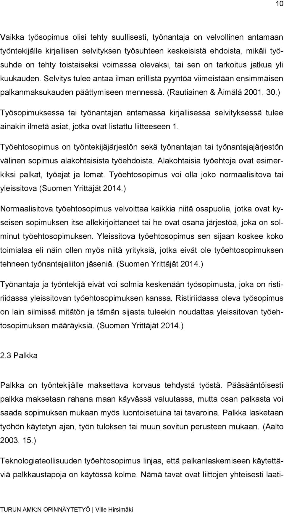 ) Työsopimuksessa tai työnantajan antamassa kirjallisessa selvityksessä tulee ainakin ilmetä asiat, jotka ovat listattu liitteeseen 1.