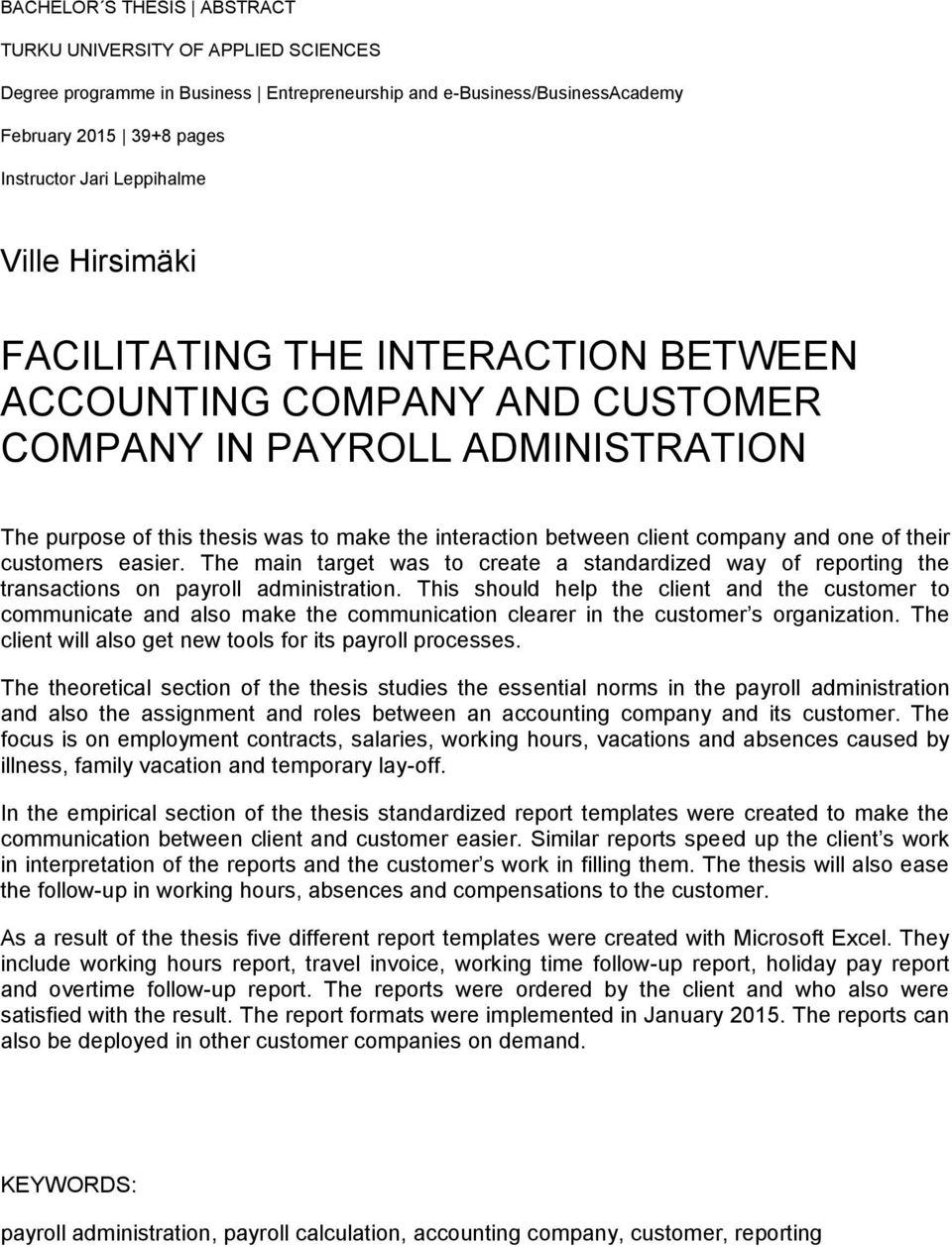 of their customers easier. The main target was to create a standardized way of reporting the transactions on payroll administration.