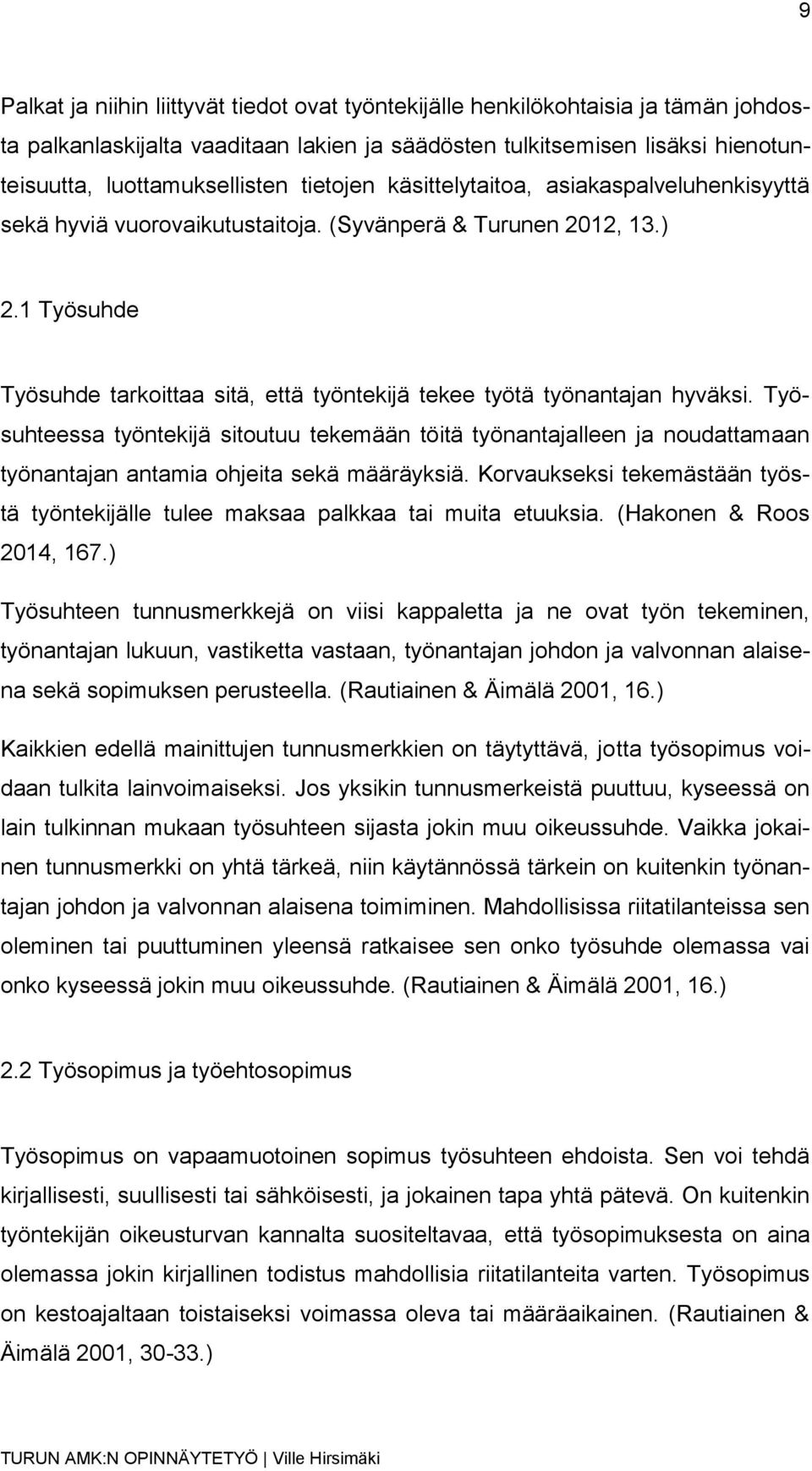 1 Työsuhde Työsuhde tarkoittaa sitä, että työntekijä tekee työtä työnantajan hyväksi.