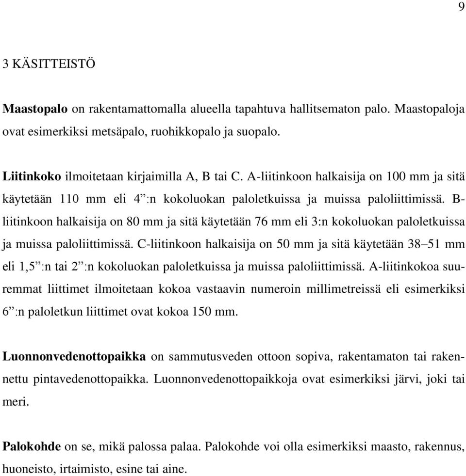 B- liitinkoon halkaisija on 80 mm ja sitä käytetään 76 mm eli 3:n kokoluokan paloletkuissa ja muissa paloliittimissä.