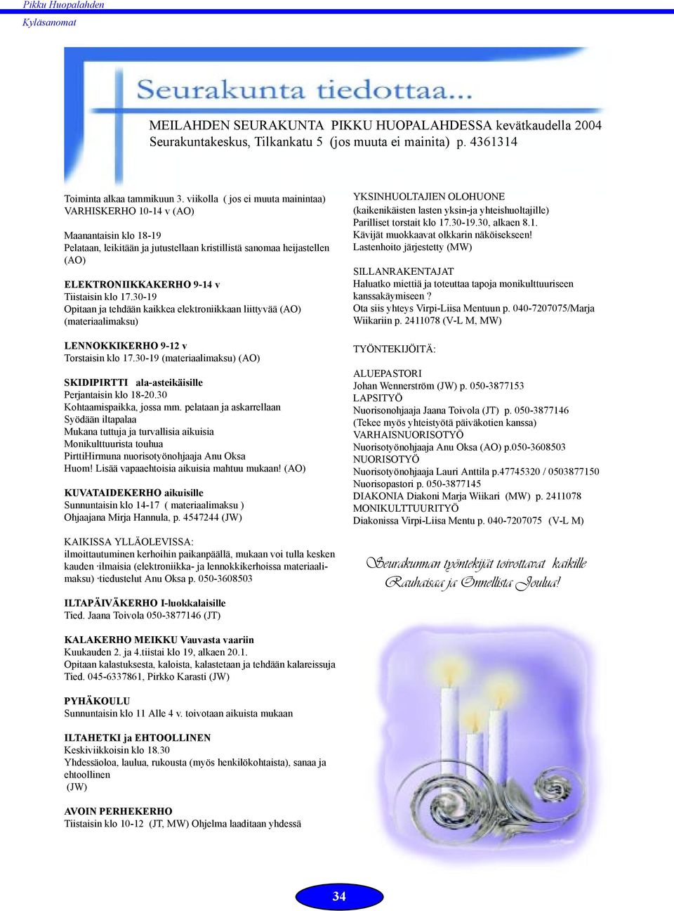 17.30-19 Opitaan ja tehdään kaikkea elektroniikkaan liittyvää (AO) (materiaalimaksu) LENNOKKIKERHO 9-12 v Torstaisin klo 17.