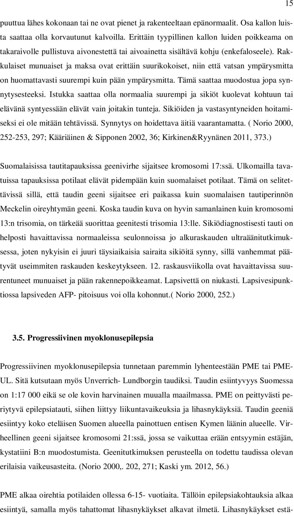 Rakkulaiset munuaiset ja maksa ovat erittäin suurikokoiset, niin että vatsan ympärysmitta on huomattavasti suurempi kuin pään ympärysmitta. Tämä saattaa muodostua jopa synnytysesteeksi.