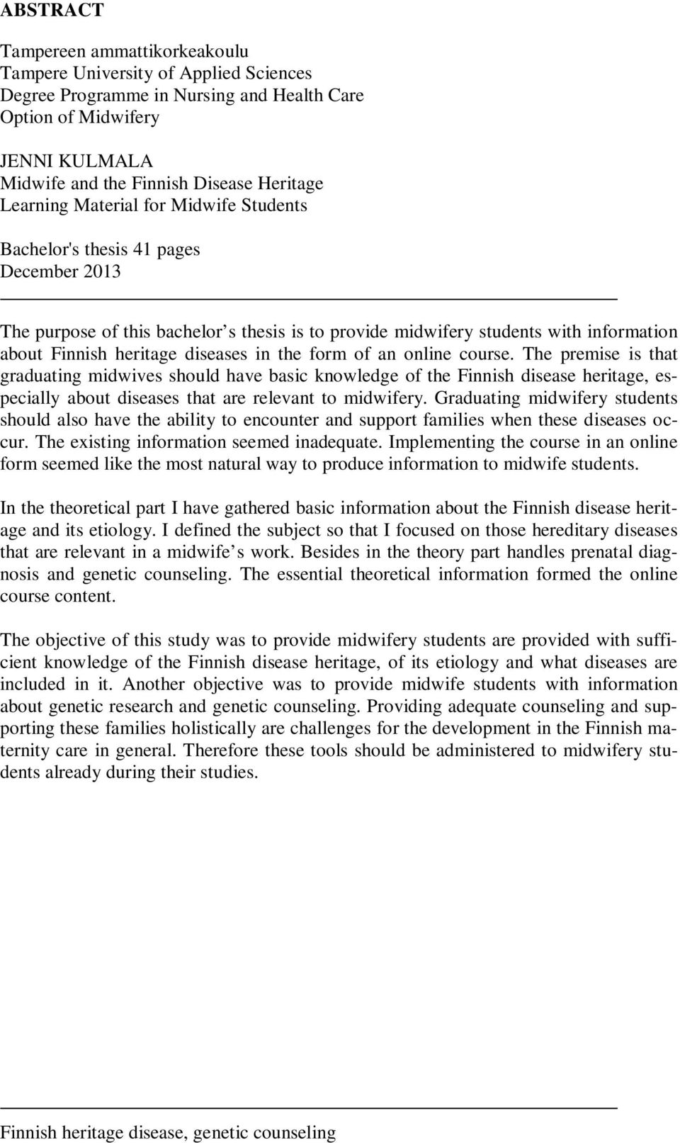 in the form of an online course. The premise is that graduating midwives should have basic knowledge of the Finnish disease heritage, especially about diseases that are relevant to midwifery.