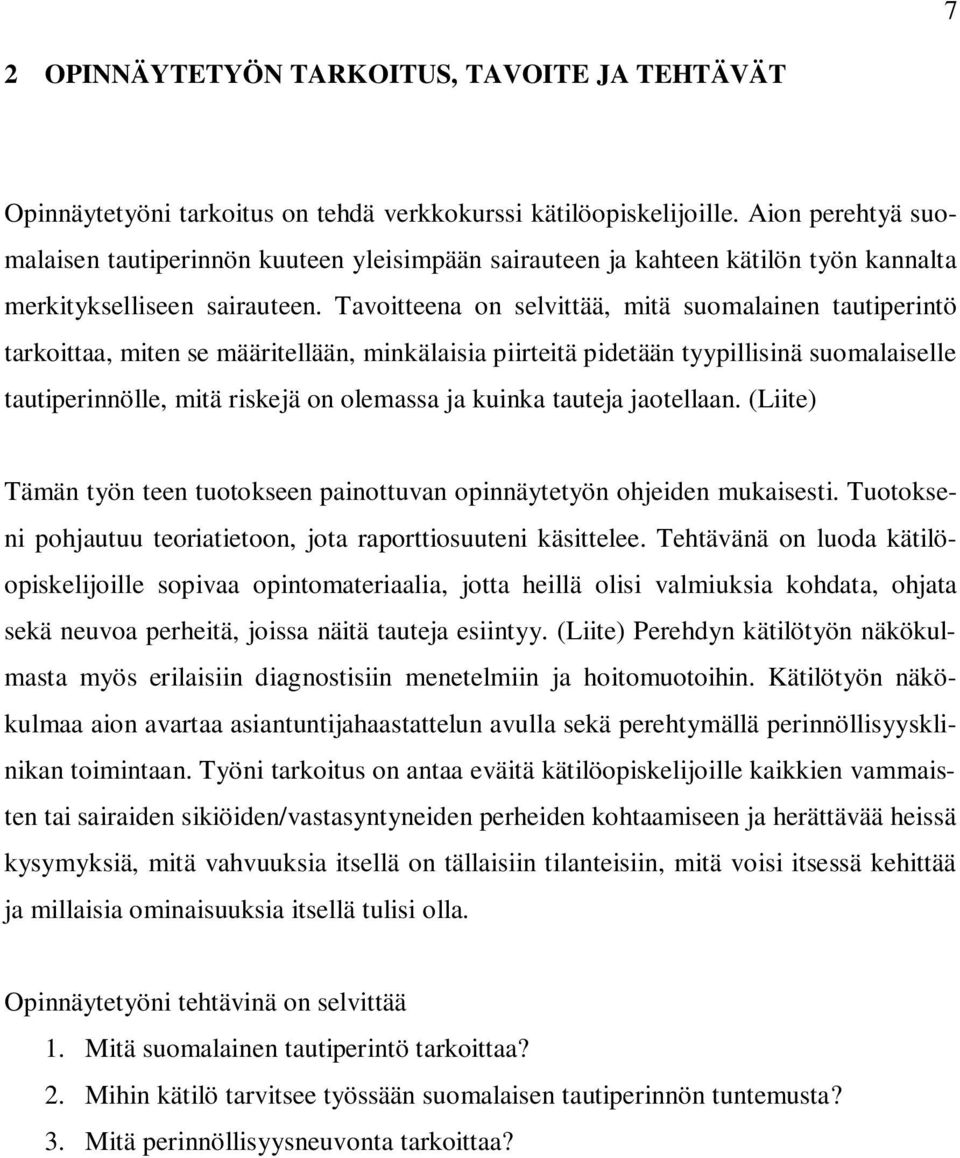 Tavoitteena on selvittää, mitä suomalainen tautiperintö tarkoittaa, miten se määritellään, minkälaisia piirteitä pidetään tyypillisinä suomalaiselle tautiperinnölle, mitä riskejä on olemassa ja