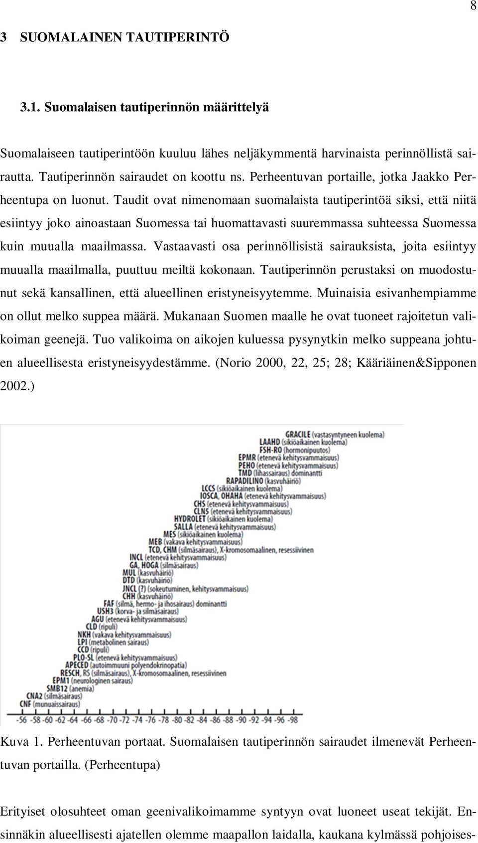 Taudit ovat nimenomaan suomalaista tautiperintöä siksi, että niitä esiintyy joko ainoastaan Suomessa tai huomattavasti suuremmassa suhteessa Suomessa kuin muualla maailmassa.