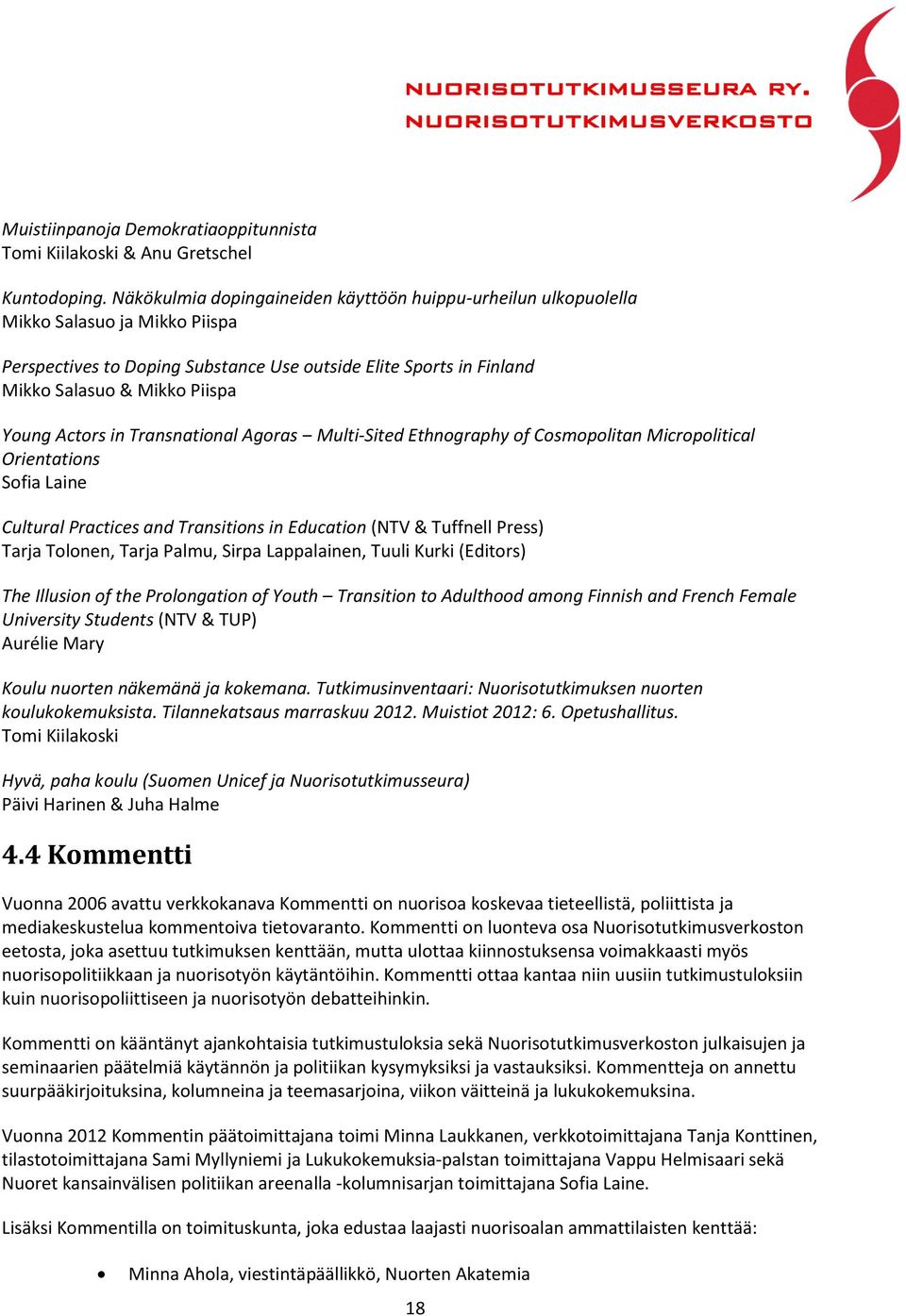 Actors in Transnational Agoras Multi-Sited Ethnography of Cosmopolitan Micropolitical Orientations Sofia Laine Cultural Practices and Transitions in Education (NTV & Tuffnell Press) Tarja Tolonen,