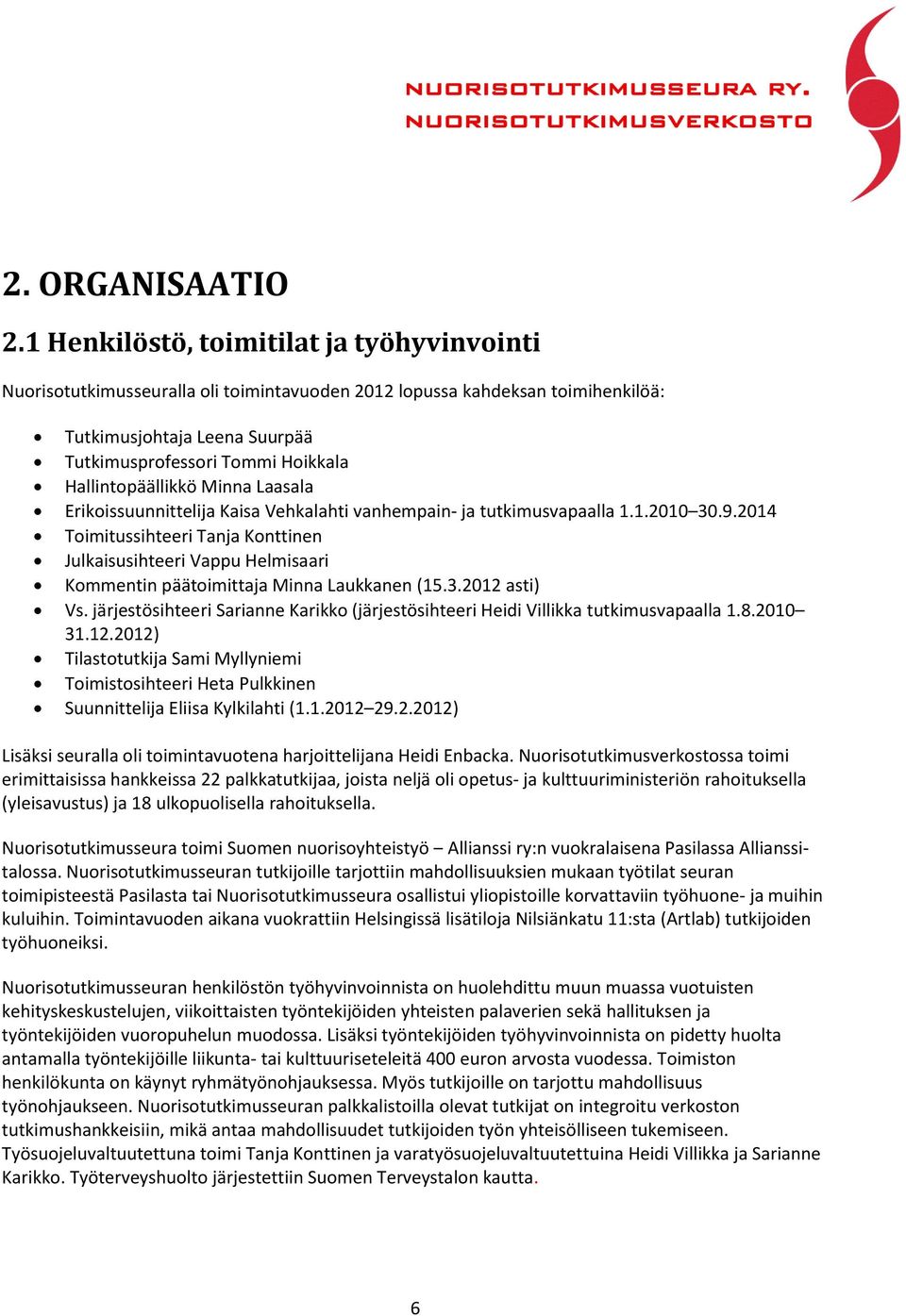 Hallintopäällikkö Minna Laasala Erikoissuunnittelija Kaisa Vehkalahti vanhempain- ja tutkimusvapaalla 1.1.2010 30.9.