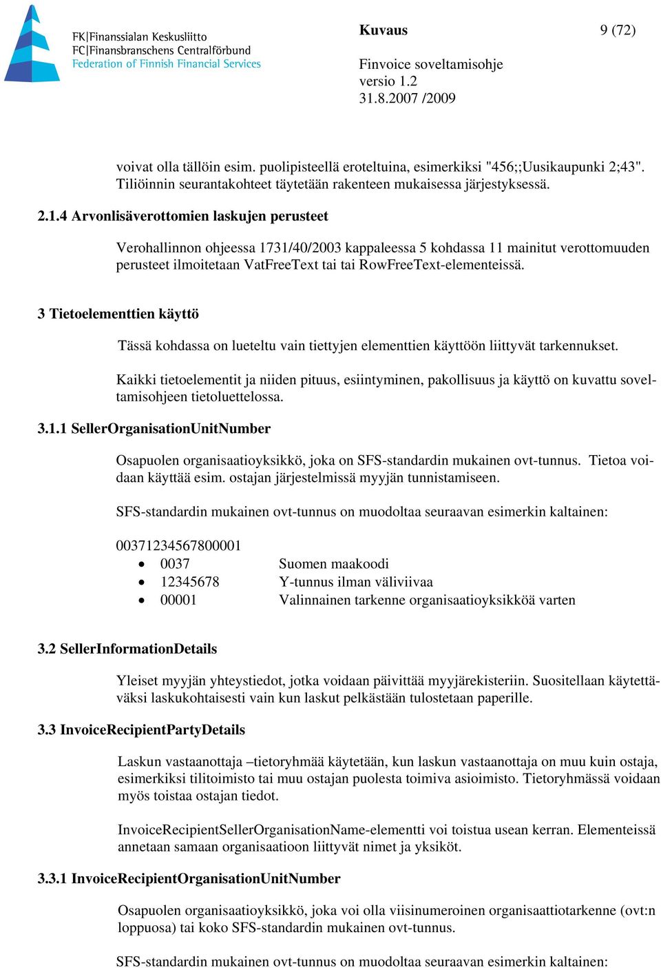 3 Tietoelementtien käyttö Tässä kohdassa on lueteltu vain tiettyjen elementtien käyttöön liittyvät tarkennukset.