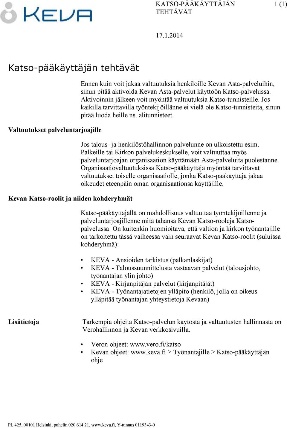 Jos kaikilla tarvittavilla työntekijöillänne ei vielä ole Katso-tunnisteita, sinun pitää luoda heille ns. alitunnisteet. Jos talous- ja henkilöstöhallinnon palvelunne on ulkoistettu esim.