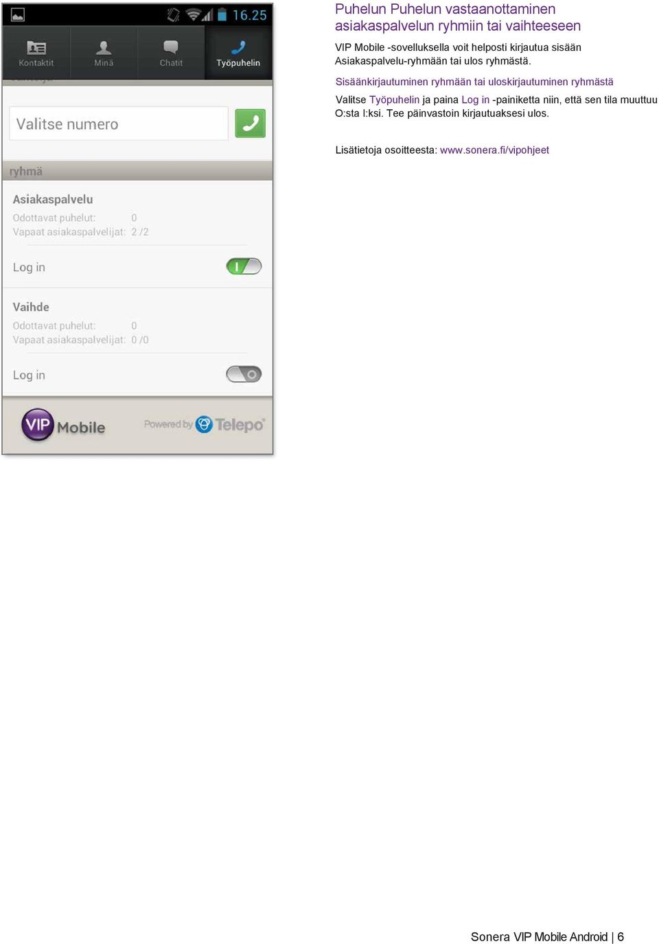 Sisäänkirjautuminen ryhmään tai uloskirjautuminen ryhmästä Valitse Työpuhelin ja paina Log in -painiketta