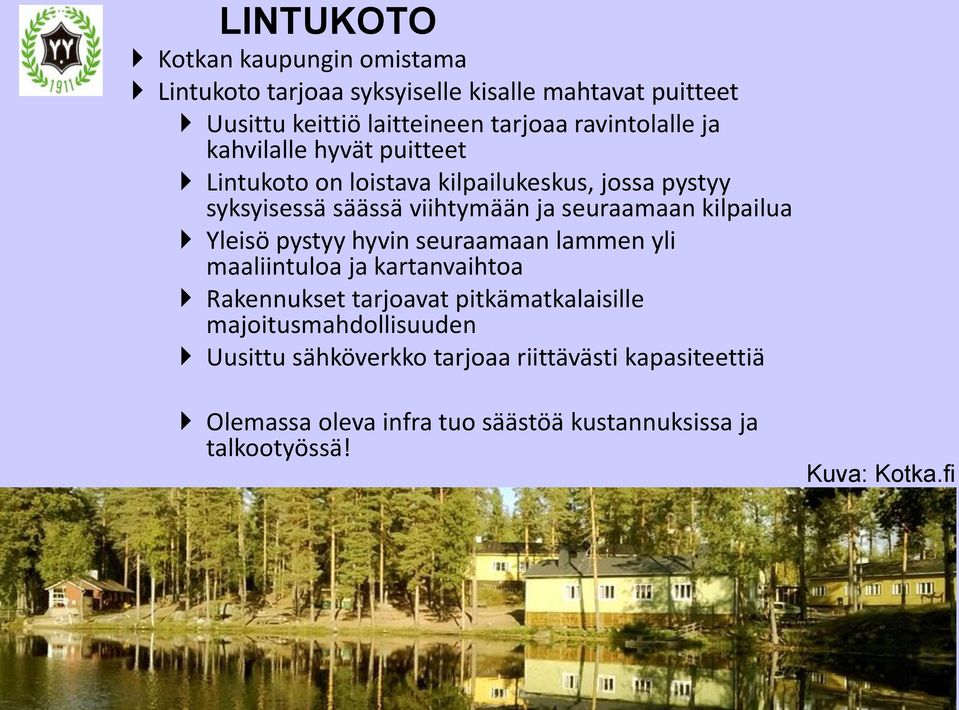 seuraamaan kilpailua Yleisö pystyy hyvin seuraamaan lammen yli maaliintuloa ja kartanvaihtoa Rakennukset tarjoavat pitkämatkalaisille