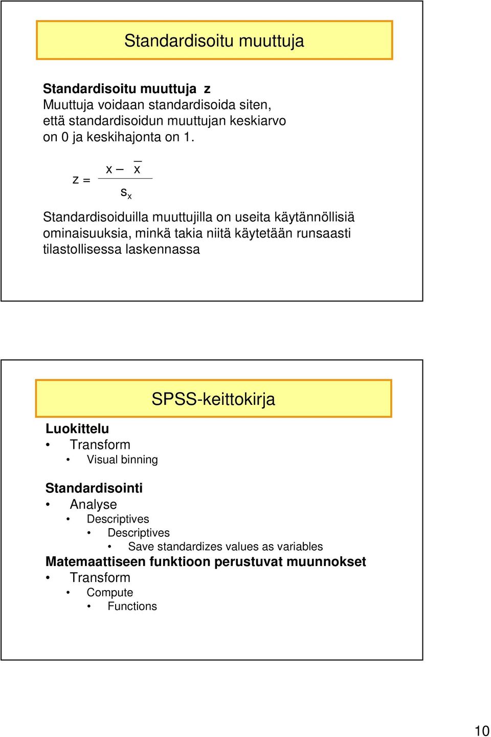 z = x x s x Standardisoiduilla muuttujilla on useita käytännöllisiä ominaisuuksia, minkä takia niitä käytetään runsaasti