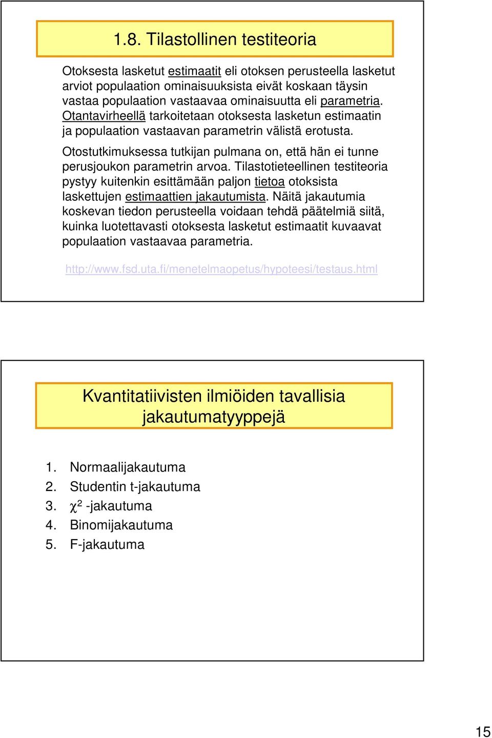 Otostutkimuksessa tutkijan pulmana on, että hän ei tunne perusjoukon parametrin arvoa.