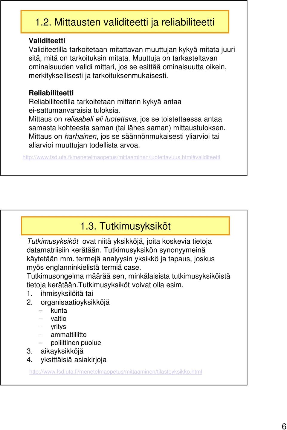 Reliabiliteetti Reliabiliteetilla tarkoitetaan mittarin kykyä antaa ei-sattumanvaraisia tuloksia.