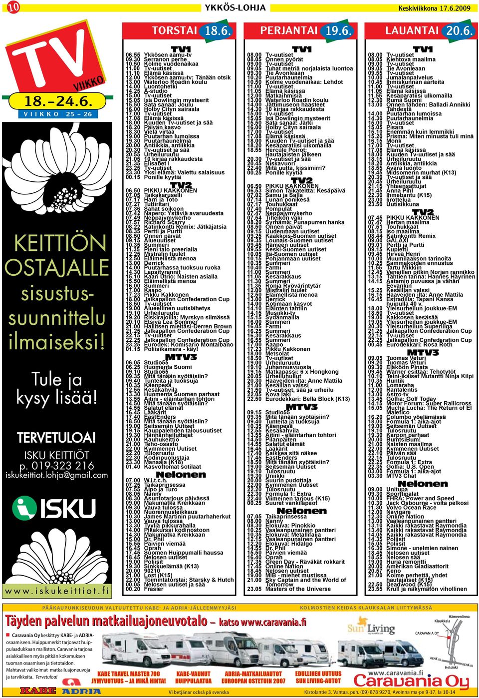 00 Tv-uutiset 17.08 Elämä käsissä 18.00 Kuuden Tv-uutiset ja sää 18.20 Päivän kasvo 18.30 Vielä virtaa 19.00 Puutarhan lumoissa 19.30 Puutarhaunelmia 20.00 Antiikkia, antiikkia 20.