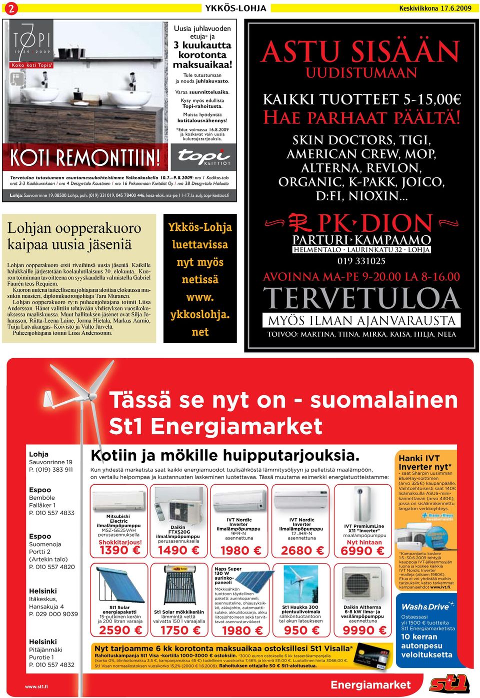 2009 ja koskevat vain uusia kuluttajatarjouksia. Tervetuloa tutustumaan asuntomessukohteisiimme Valkeakoskella 10.7. 9.8.