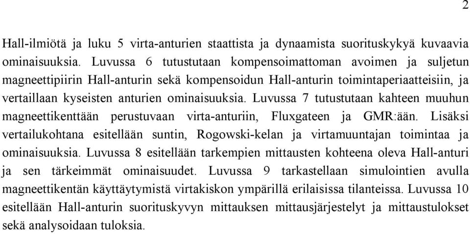 Luvussa 7 tutustutaan kahteen muuhun magneettikenttään perustuvaan virta-anturiin, Fluxgateen ja GMR:ään.