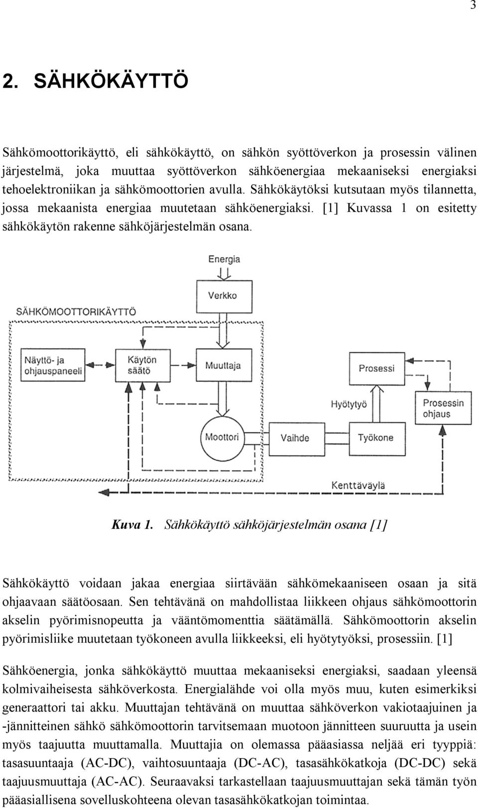 Sähkökäyttö sähköjärjestelmän osana [1] Sähkökäyttö voidaan jakaa energiaa siirtävään sähkömekaaniseen osaan ja sitä ohjaavaan säätöosaan.