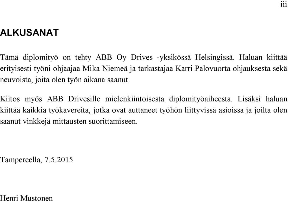 joita olen työn aikana saanut. Kiitos myös ABB Drivesille mielenkiintoisesta diplomityöaiheesta.