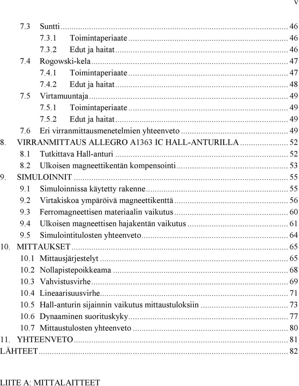 1 Tutkittava Hall-anturi... 52 8.2 Ulkoisen magneettikentän kompensointi... 53 9. SIMULOINNIT... 55 9.1 Simuloinnissa käytetty rakenne... 55 9.2 Virtakiskoa ympäröivä magneettikenttä... 56 9.