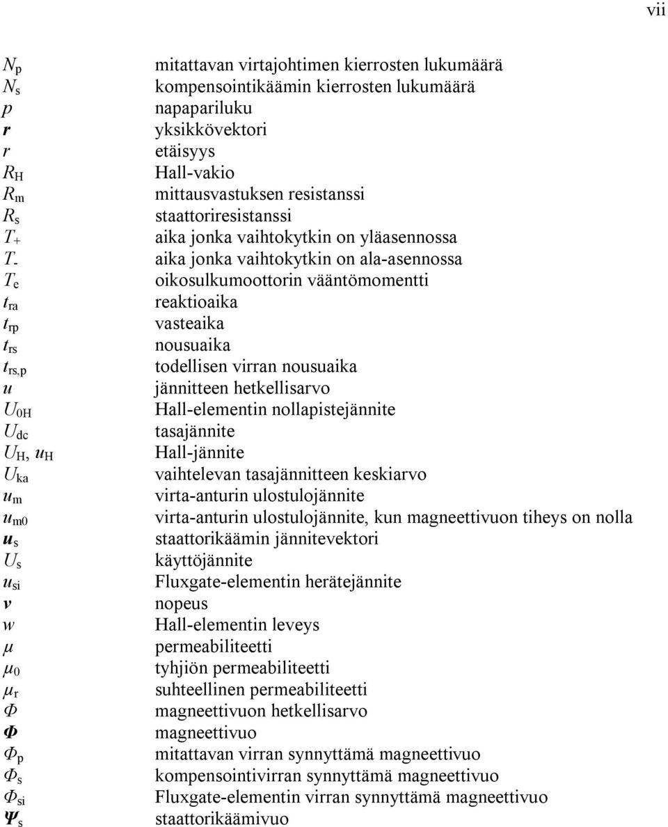 vääntömomentti reaktioaika vasteaika nousuaika todellisen virran nousuaika jännitteen hetkellisarvo Hall-elementin nollapistejännite tasajännite Hall-jännite vaihtelevan tasajännitteen keskiarvo