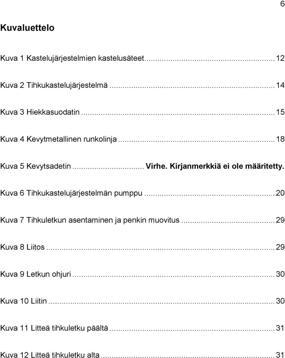 Kirjanmerkkiä ei ole määritetty. Kuva 6 Tihkukastelujärjestelmän pumppu.