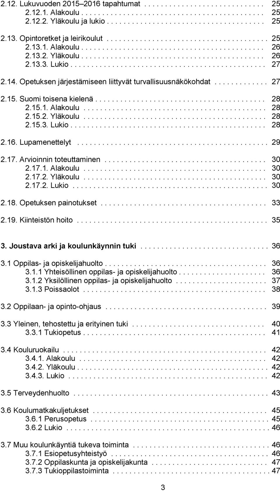 .............................................. 27 2.14. Opetuksen järjestämiseen liittyvät turvallisuusnäkökohdat............. 27 2.15. Suomi toisena kielenä......................................... 28 2.